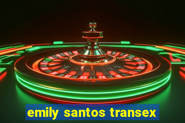 emily santos transex